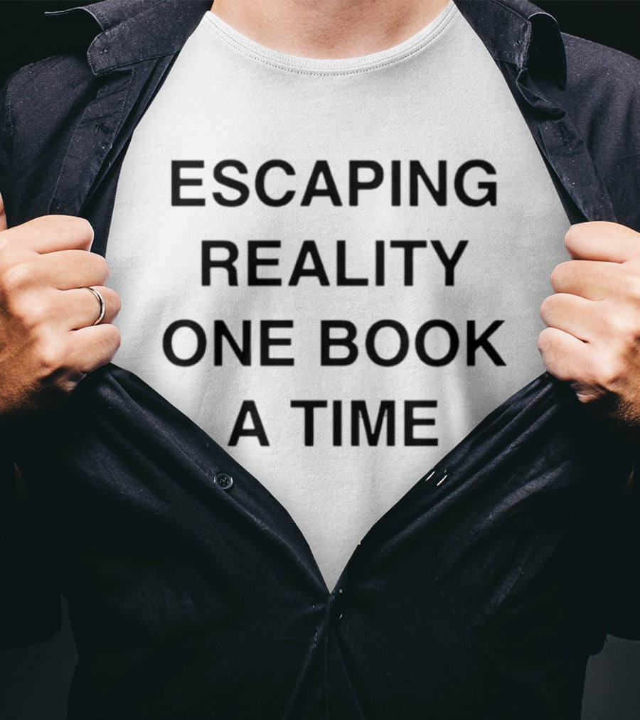 Escaping Reality One Book At A Time Reading T-Shirt