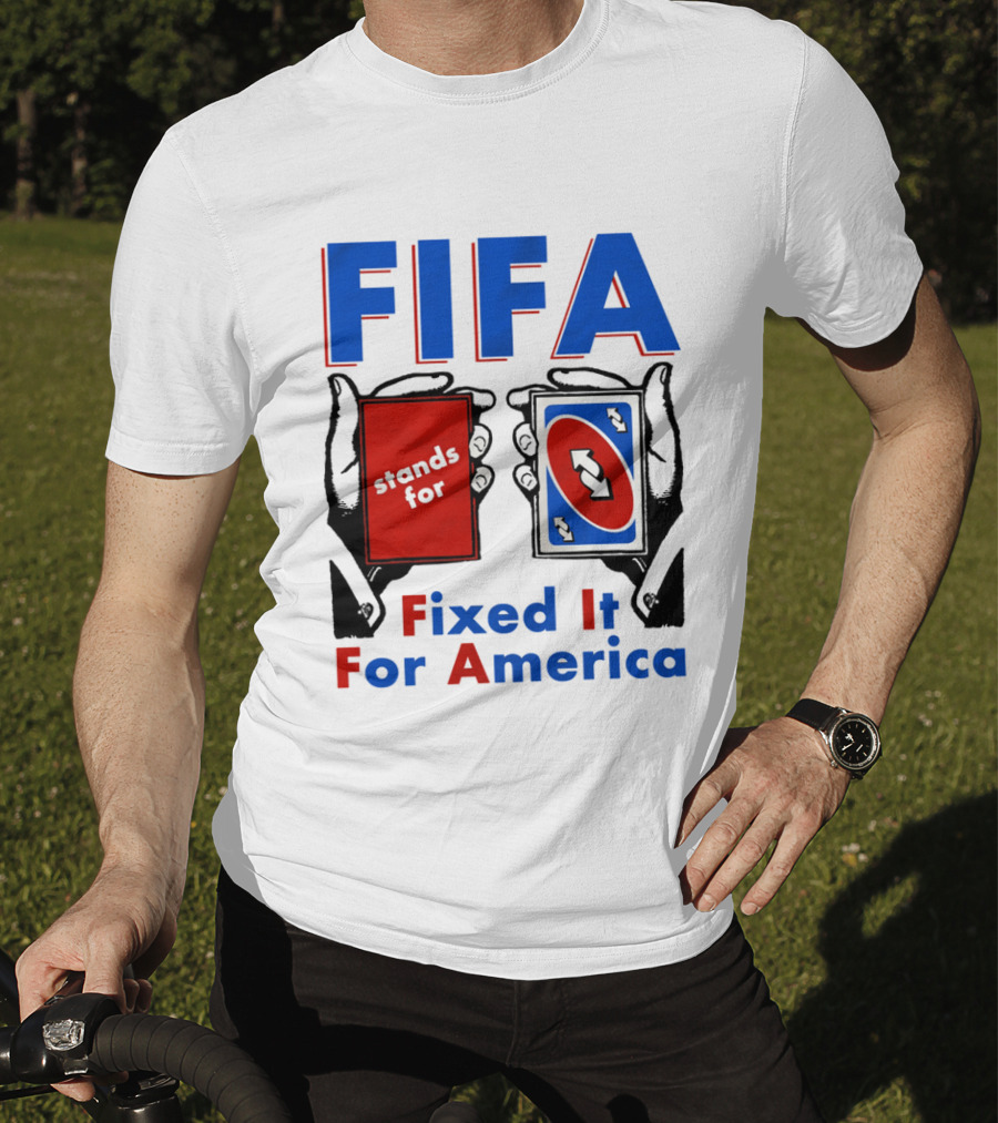 FIFA Stands For Fixed It For America Uno Cards Spoof T-Shirt