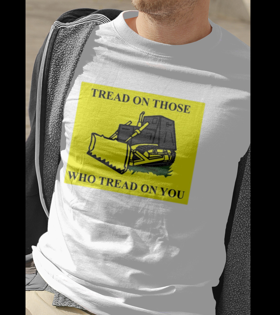 Tread On Those Who Tread On You Killdozer Reasonable Marvin Heemeyer T-Shirt