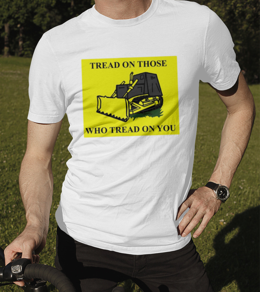 Tread On Those Who Tread On You Killdozer Reasonable Marvin Heemeyer T-Shirt