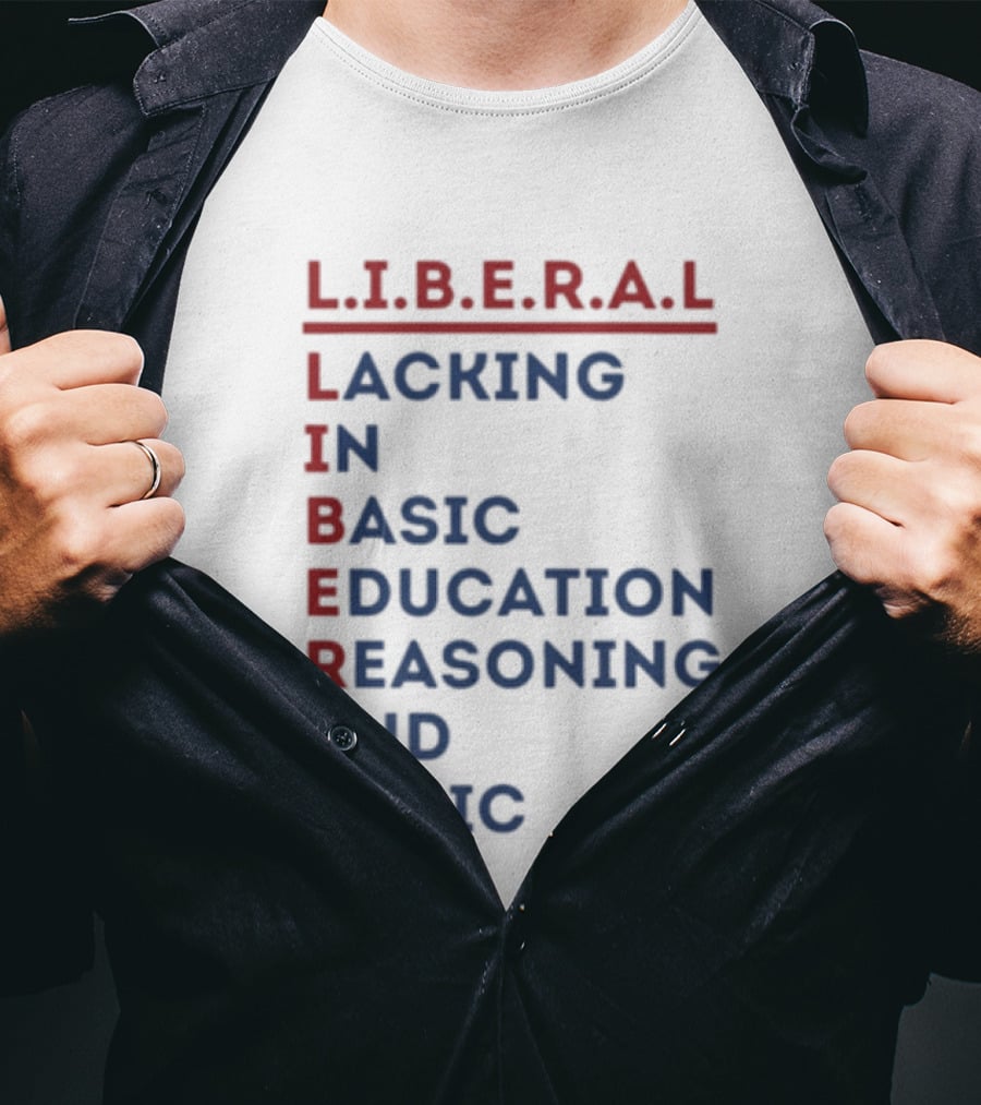 L.I.B.E.R.A.L Lacking In Basic Education Reasoning And Logic T-Shirt