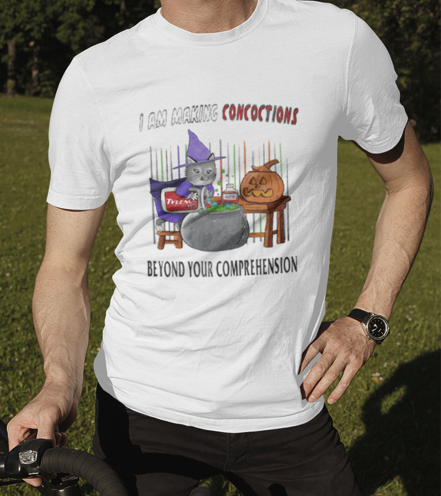 I Am Making Concoctions Witch Cat Jack O' Lantern Beyond Your Comprehension T-Shirt