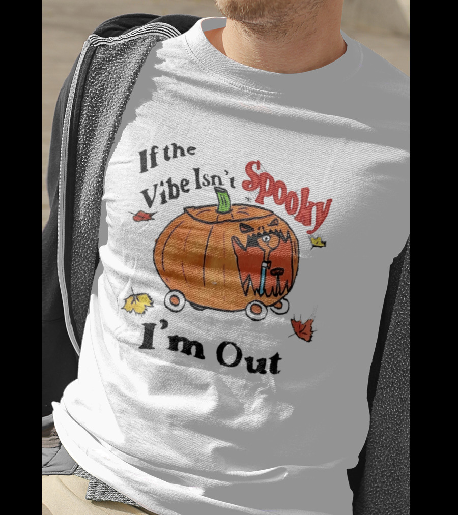 If The Vibe Isn't Spooky Pumpkin Car I'm Out T-Shirt