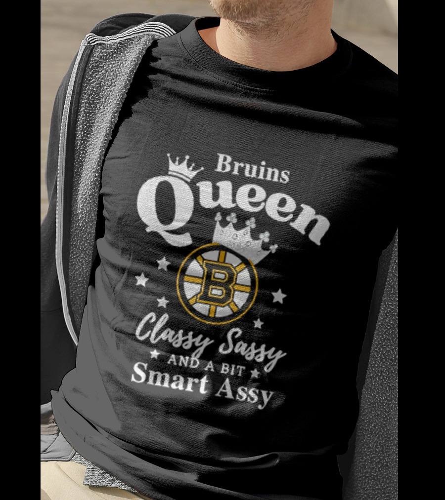 Bruins Queen Classy Sassy And A Bit Smart Assy T-Shirt