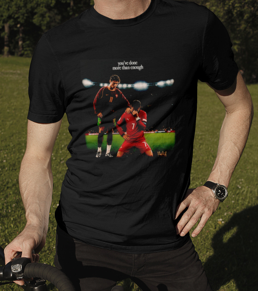 Cristiano Ronaldo You've Done More Than Enough Portugal Number 7 T-Shirt