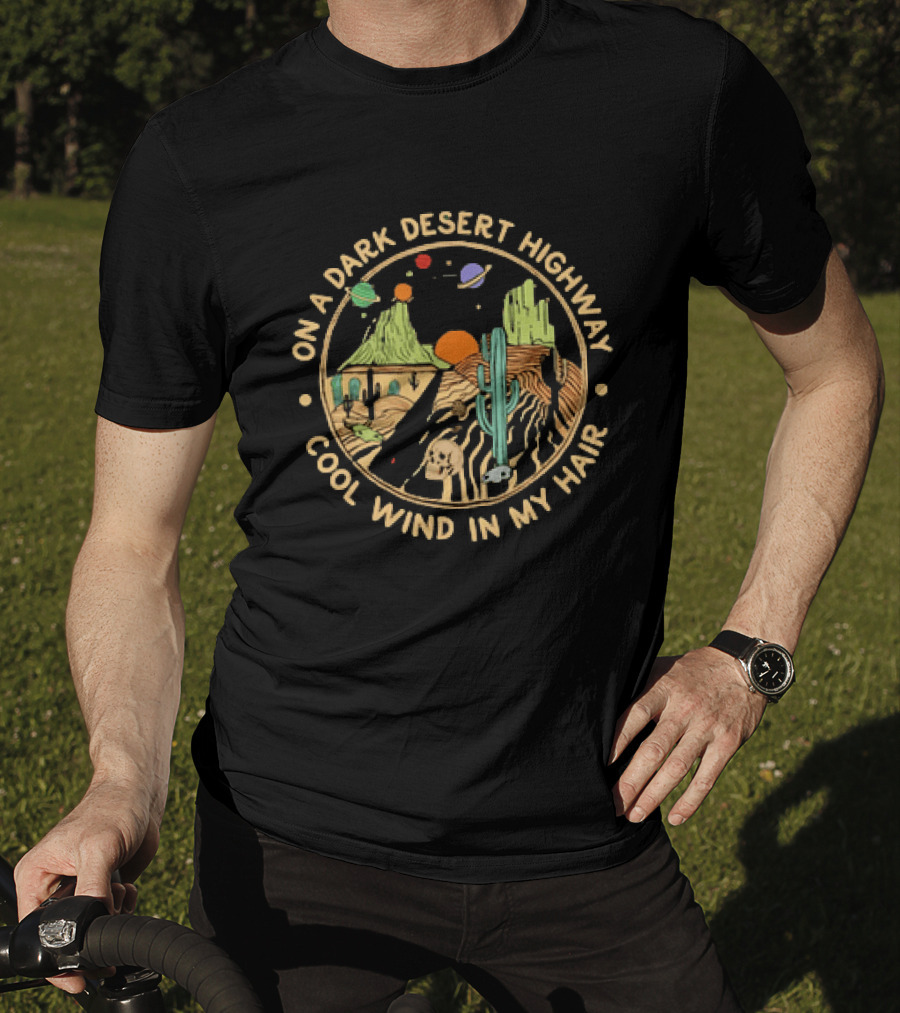 On A Dark Desert Highway Cool Wind In My Hair Desert Skull Cactus Planets T-Shirt