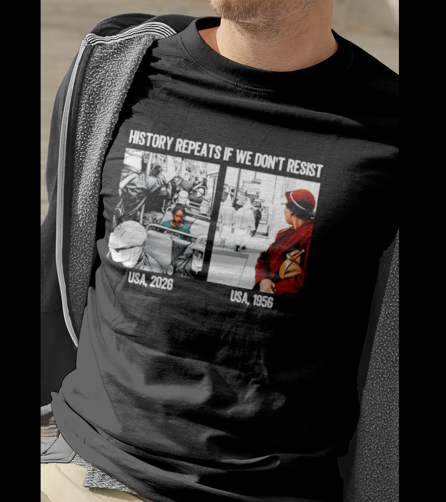 History Repeats If We Don't Resist USA 2026 1956 KKK Civil Rights Social T-Shirt