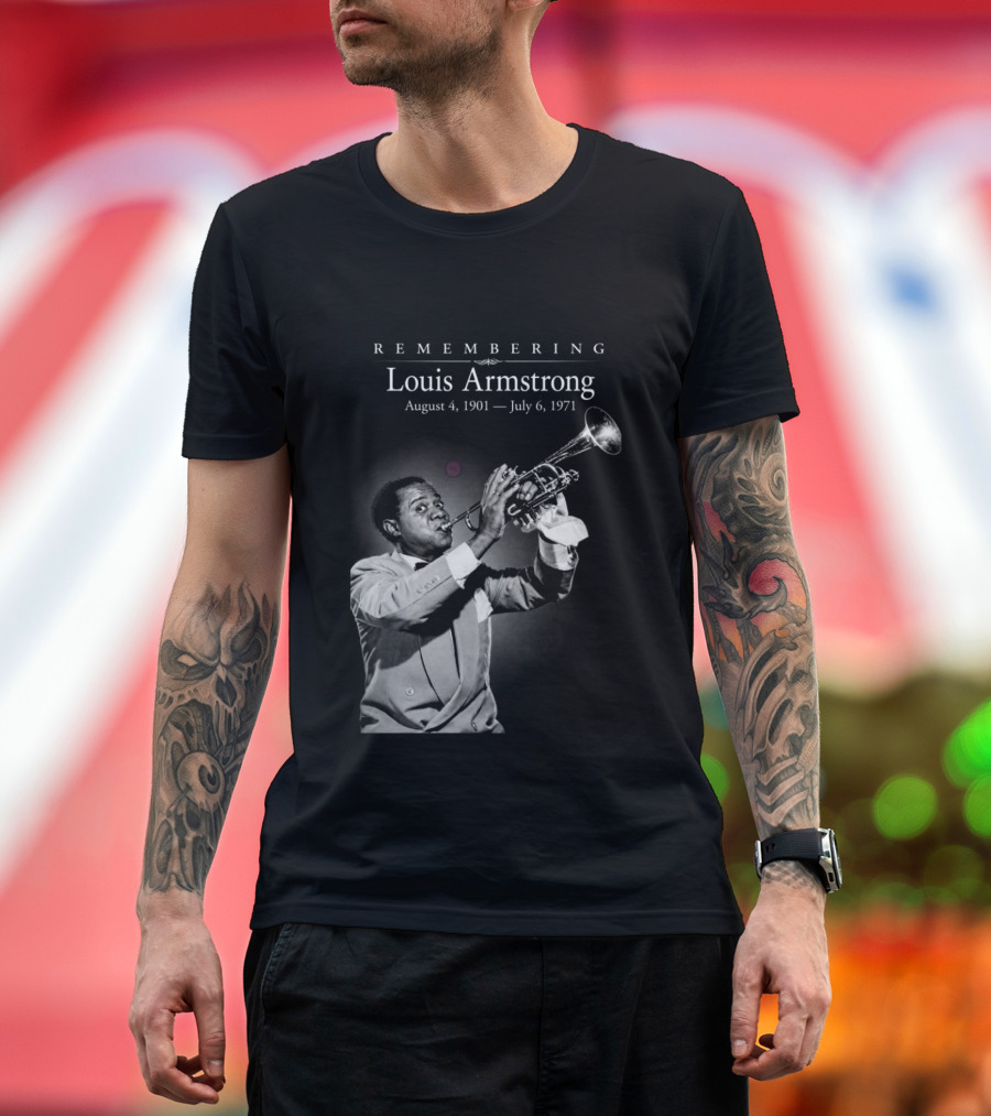 Remembering Louis Armstrong August 4 1901 July 6 1971 Classic Jazz Icon Image T-Shirt