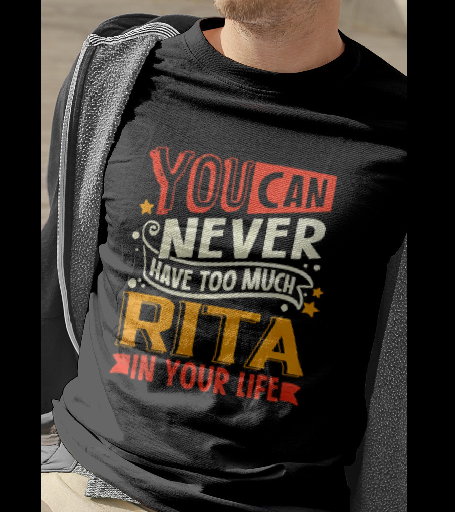 You Can Never Have Too Much Rita In Your Life Fun Colorful T-Shirt