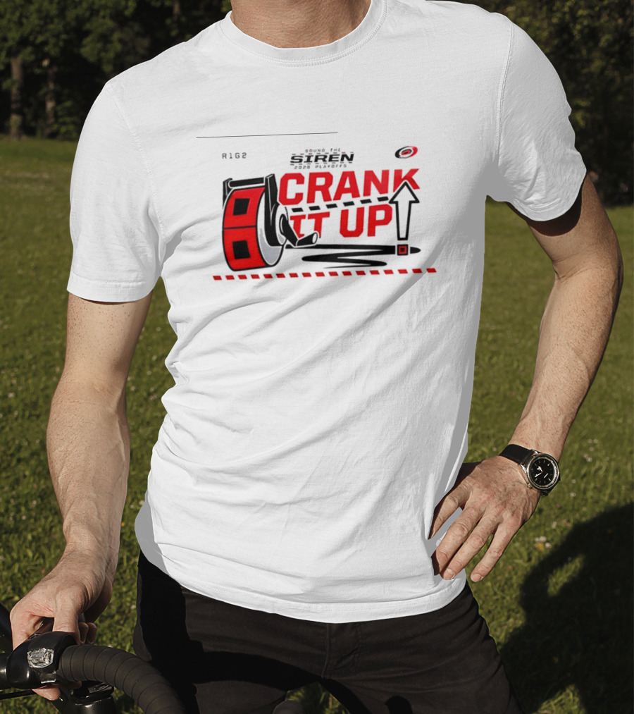 Carolina Hurricanes Crank It Up 2026 Turn Up The Siren For Playoffs R186 T-Shirt