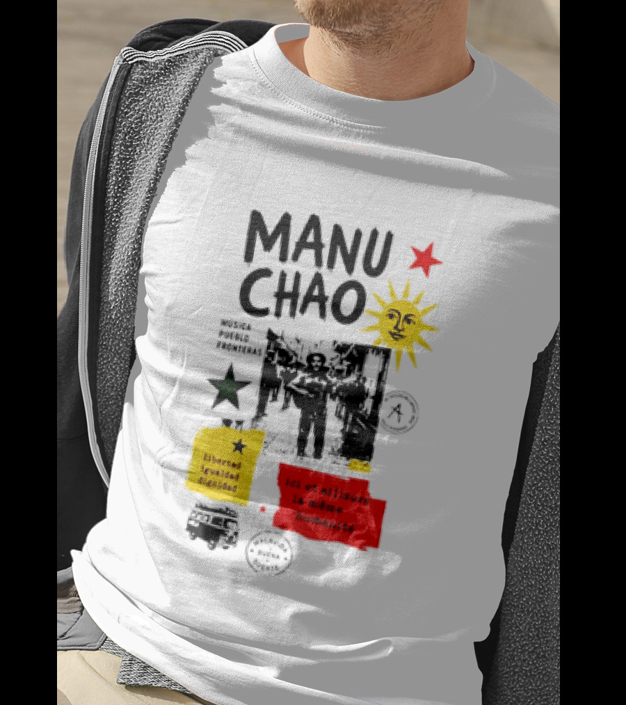 Manu Chao Música Pueblo Libertad Igualdad Dignidad Fronteras Aquí Et Ailleurs La Mêmes Humanité T-Shirt