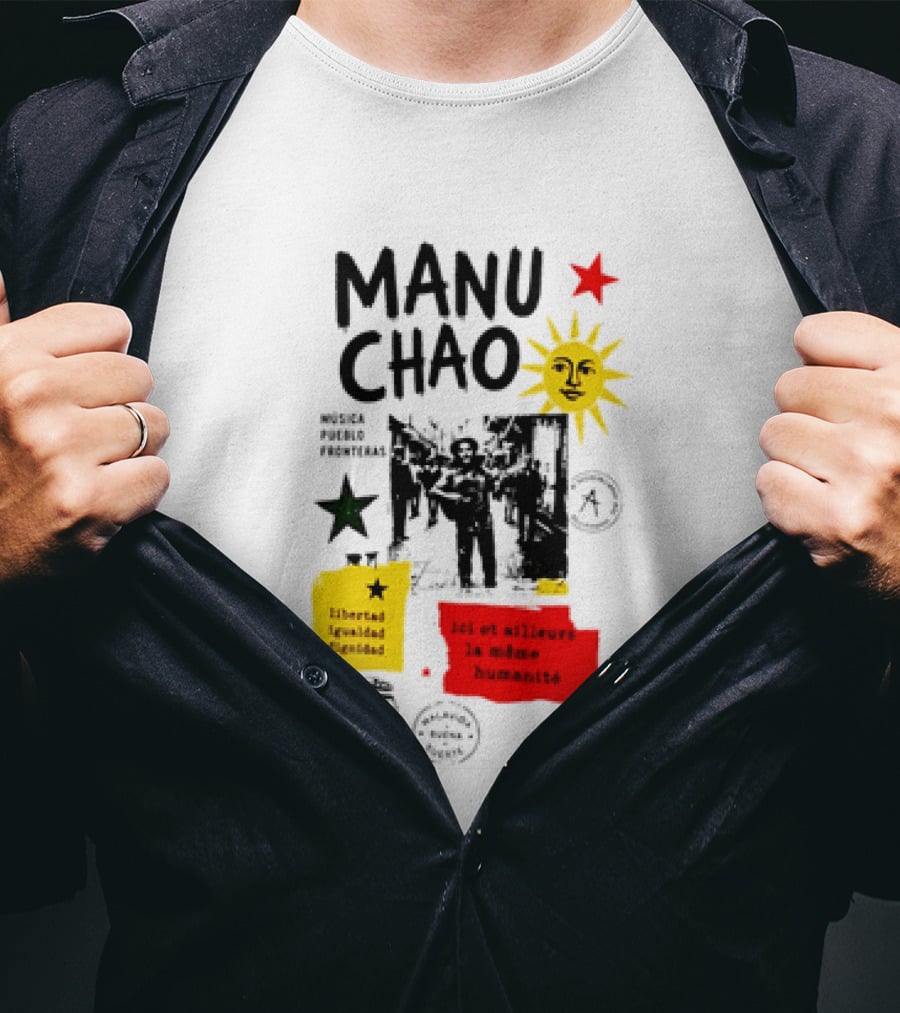 Manu Chao Música Pueblo Libertad Igualdad Dignidad Fronteras Aquí Et Ailleurs La Mêmes Humanité T-Shirt