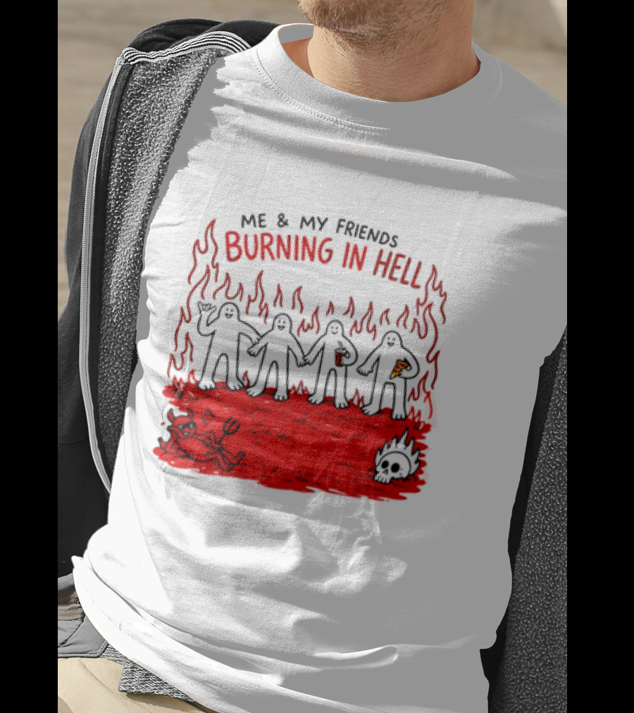 Me & My Friends Burning In Hell Demon Pizza Fire Scene T-Shirt