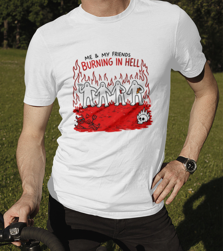 Me & My Friends Burning In Hell Demon Pizza Fire Scene T-Shirt