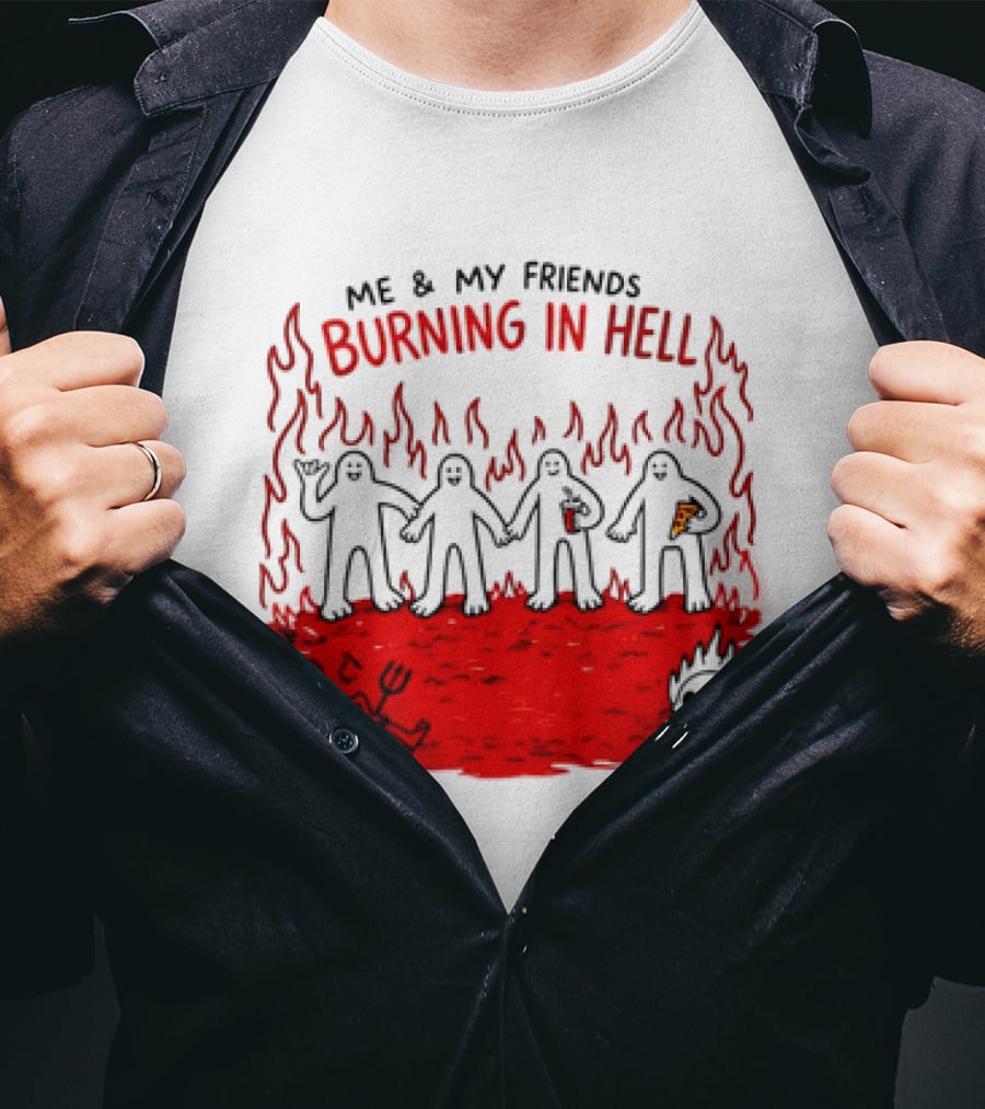 Me & My Friends Burning In Hell Demon Pizza Fire Scene T-Shirt