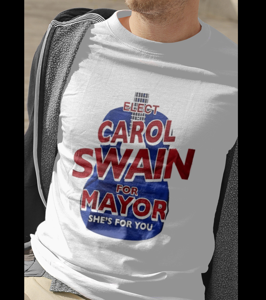 Elect Carol Swain For Mayor She's For You T-Shirt