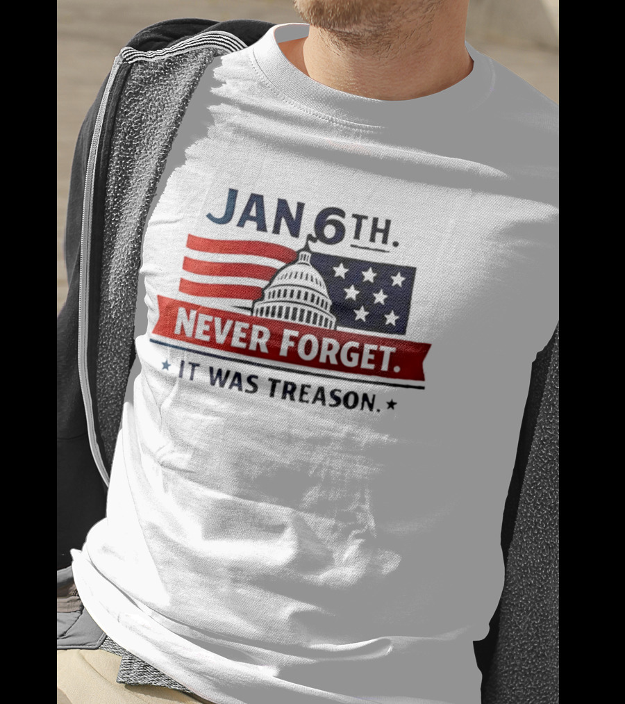 Jan 6th Never Forget It Was Treason Capitol Dome And Flag Stars T-Shirt