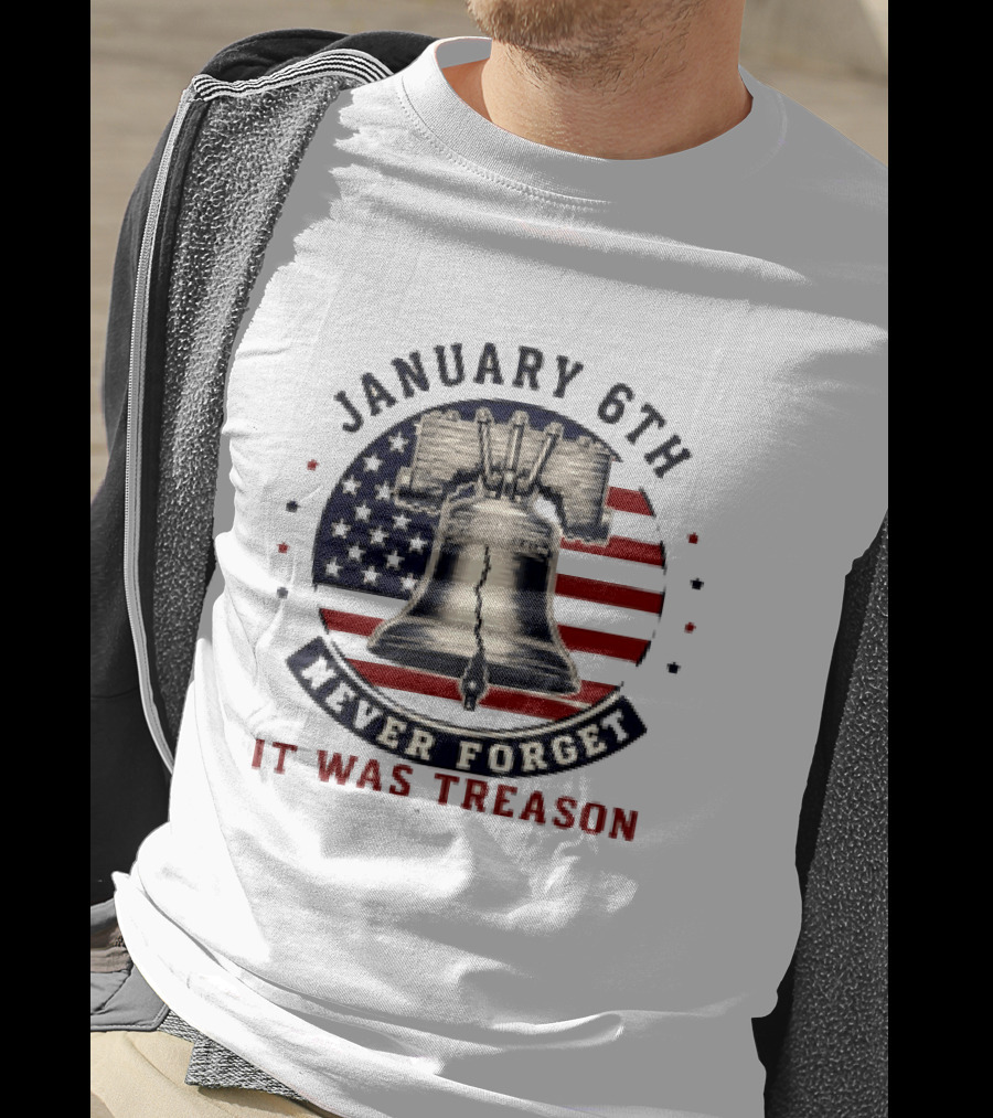 January 6th Never Forget It Was Treason Freedom Bell American Flag T-Shirt