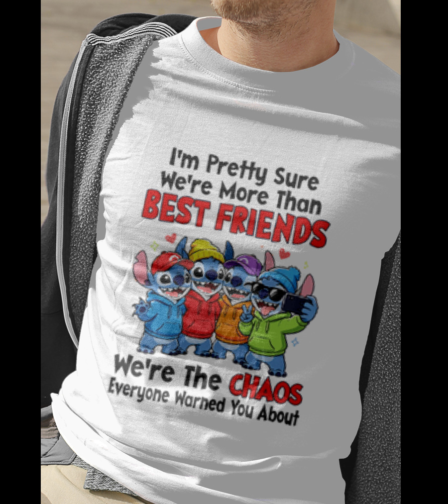 Stitch I'm Pretty Sure We're More Than Best Friends We're The Chaos Everyone Warned You About T-Shirt