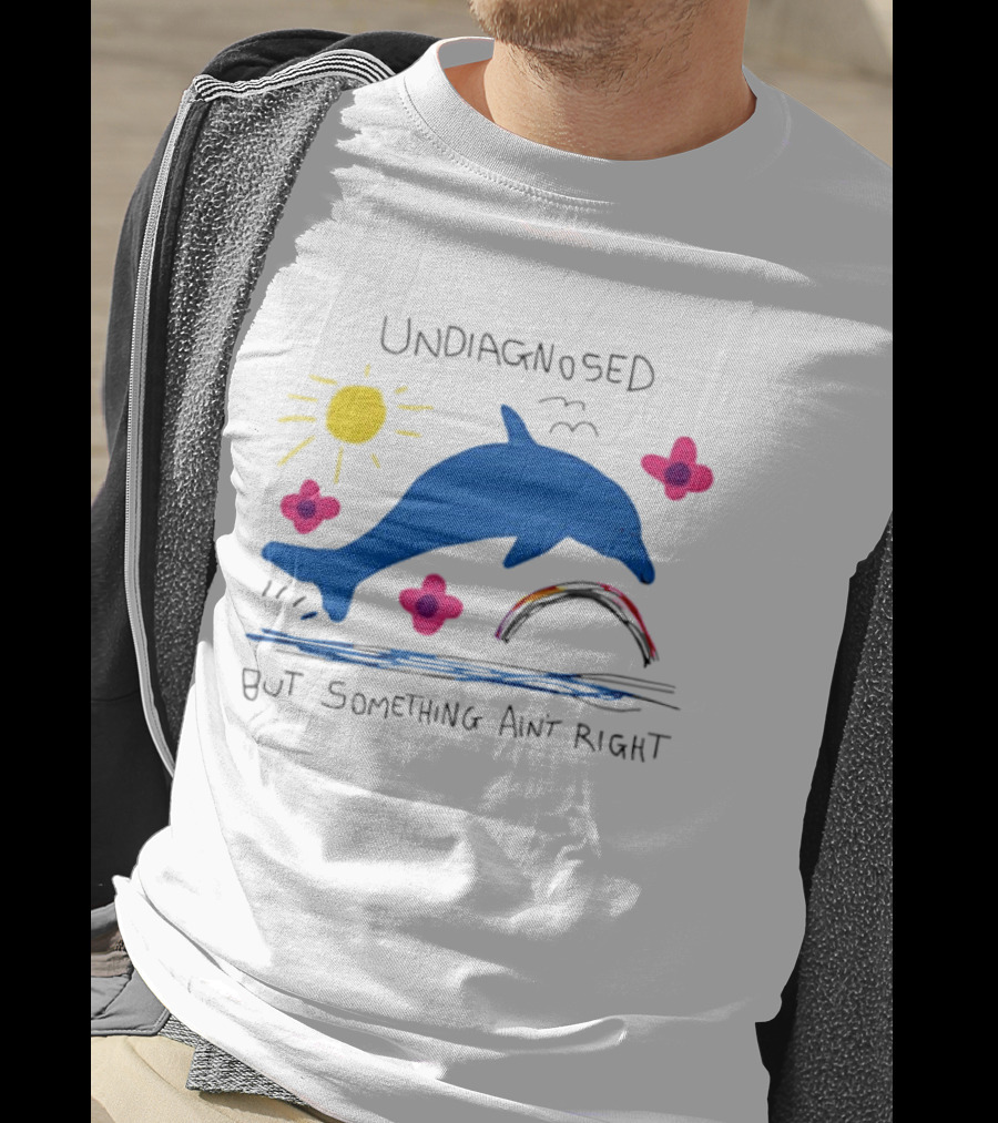 Undiagnosed But Something Ain't Right Dolphin Rainbow Sunflower T-Shirt