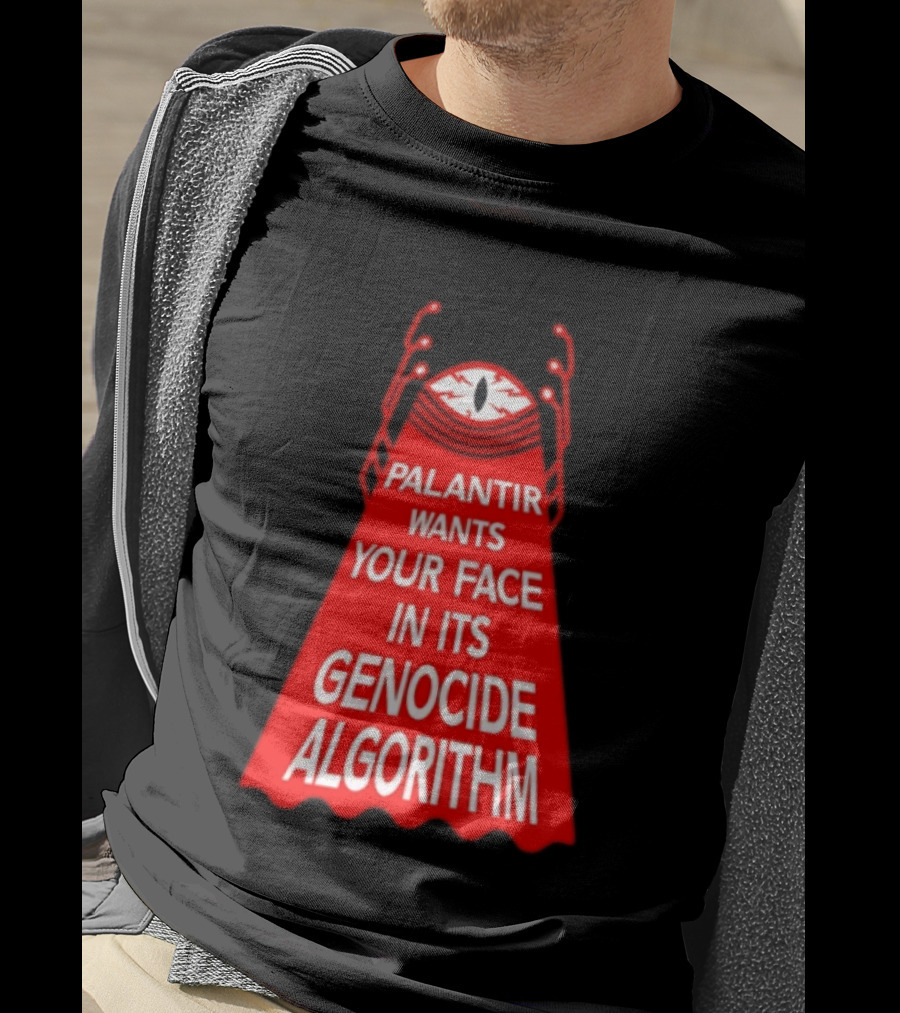 Palantir Wants Your Face In Its Genocide Algorithm Eyeball Surveillance Protest T-Shirt