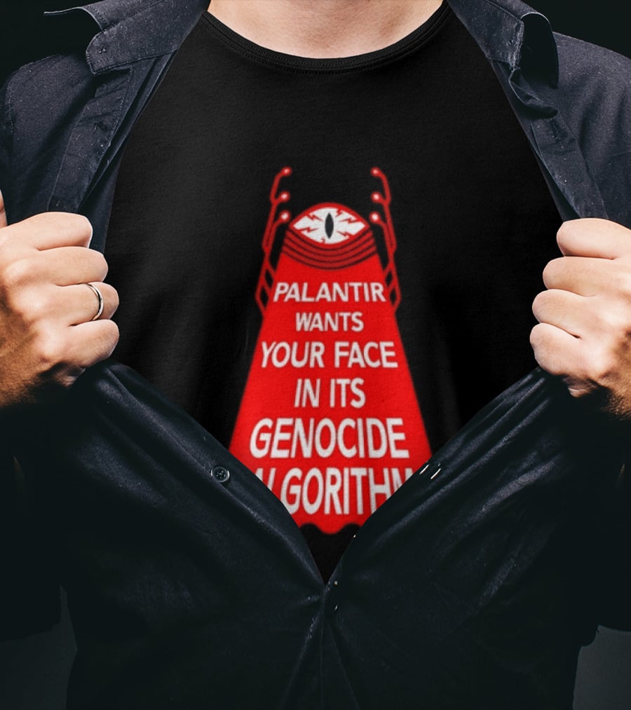 Palantir Wants Your Face In Its Genocide Algorithm Eyeball Surveillance Protest T-Shirt