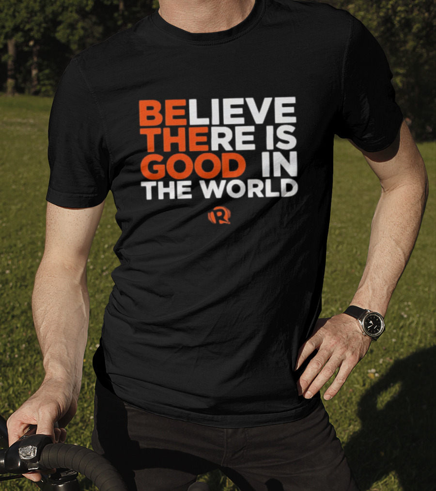 Believe There Is Good In The World Rappler T-Shirt