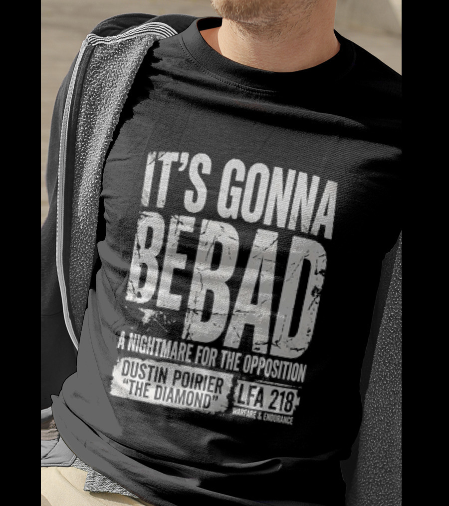 It's Gonna Be Bad A Nightmare For The Opposition Dustin Poirier The Diamond LFA 218 T-Shirt