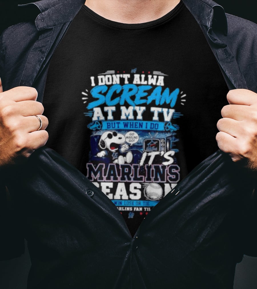 I Don't Always Scream At My TV But When I Do It's Marlins Season Go Marlins Win Lose Or Tie I'm A Marlins Fan Til I Die T-Shirt