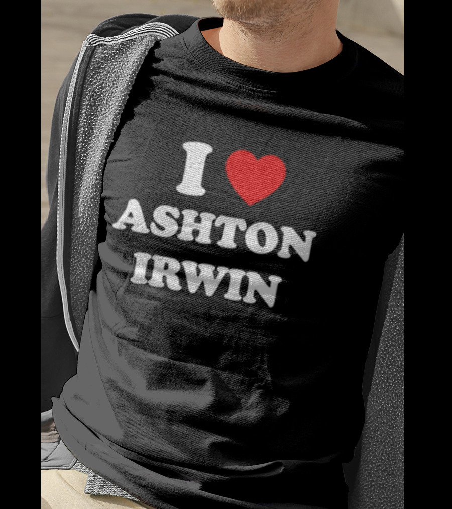 I Love Ashton Irwin 5 Seconds Of Summer T-Shirt