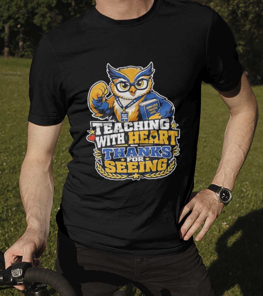 Teaching With Heart Owl Knowledge Changes Lives Thanks For Seeing T-Shirt