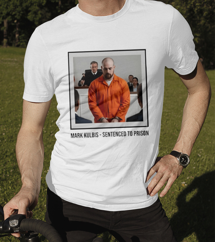 Mark Kulbis Prosecution Court Sentence Prison T-Shirt