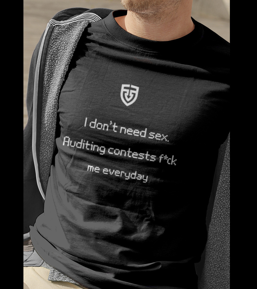 Code4rena I Don't Need Sex Auditing Contests Fck Me Everyday T-Shirt
