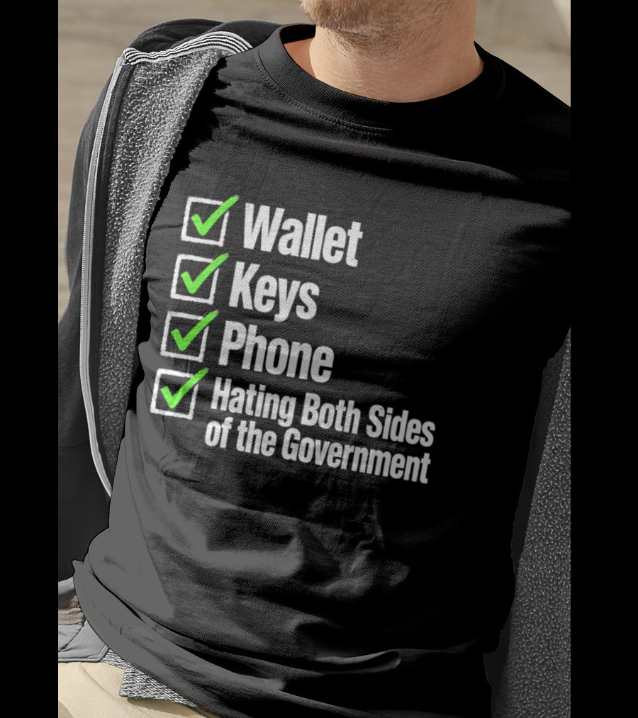 Wallet Keys Phone Hating Both Sides Of The Government Checkmark List T-Shirt