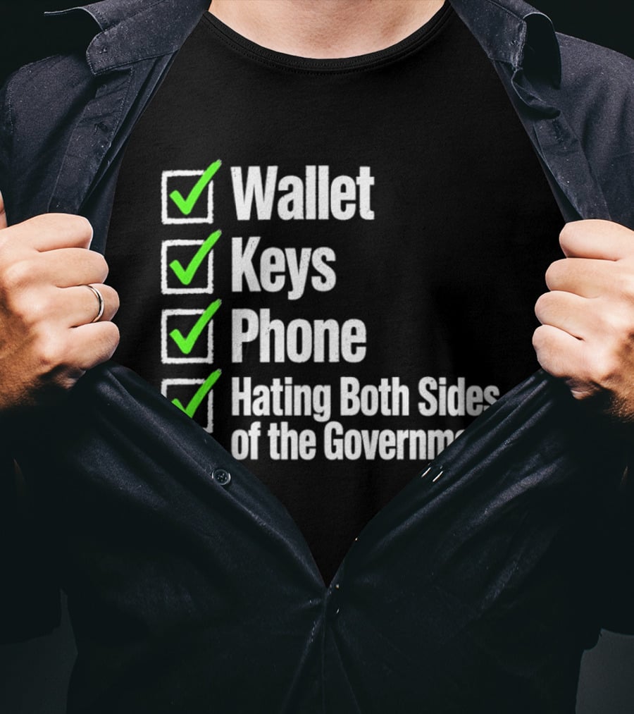 Wallet Keys Phone Hating Both Sides Of The Government Checkmark List T-Shirt