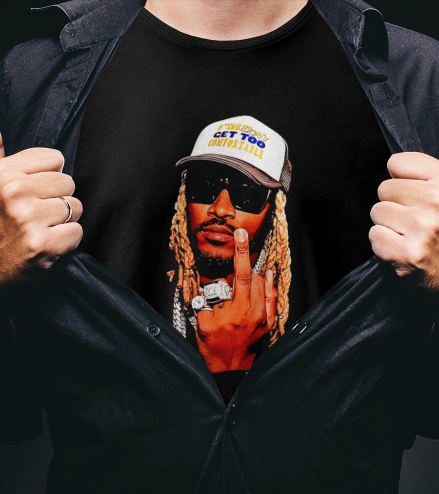 Future Don't Get Too Comfortable Middle Finger T-Shirt