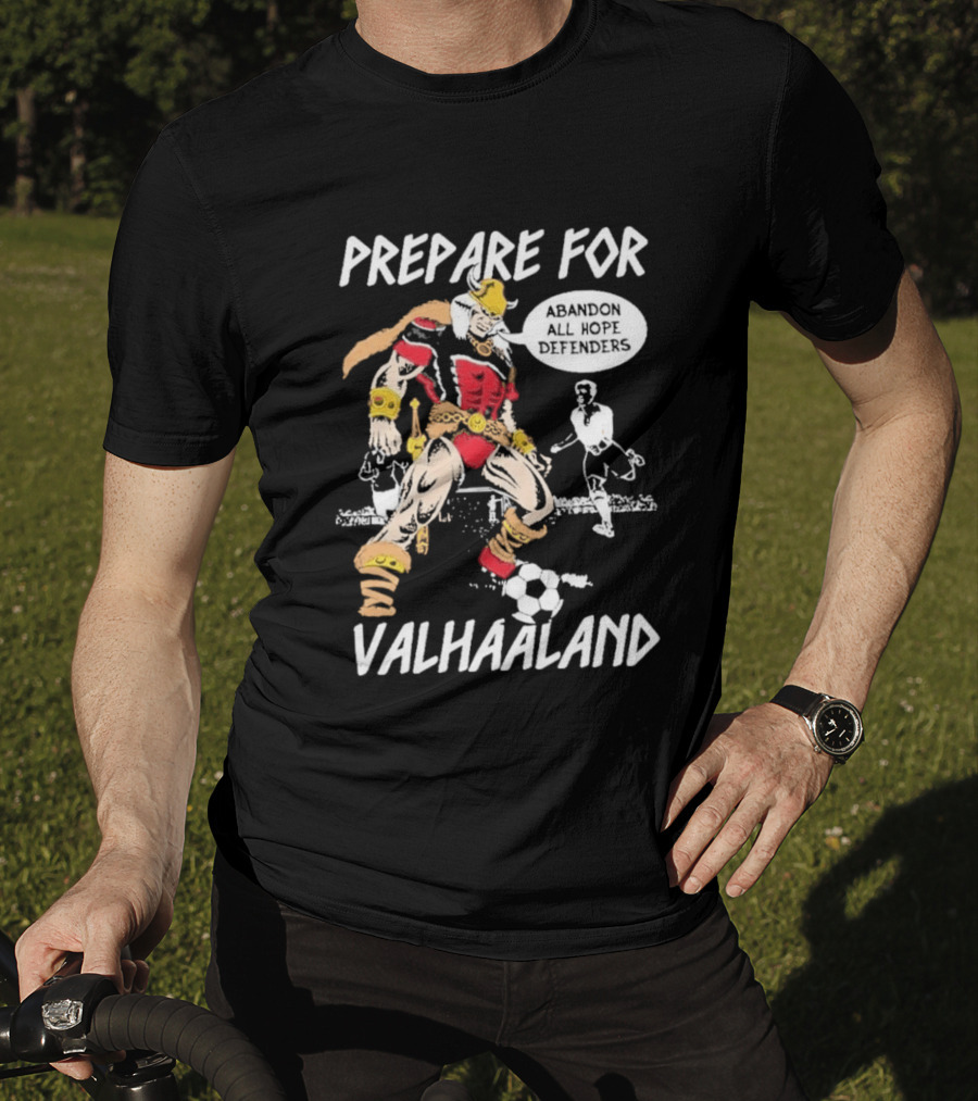 Prepare For ValHaaland Abandon All Hope Defenders Soccer 2026 T-Shirt