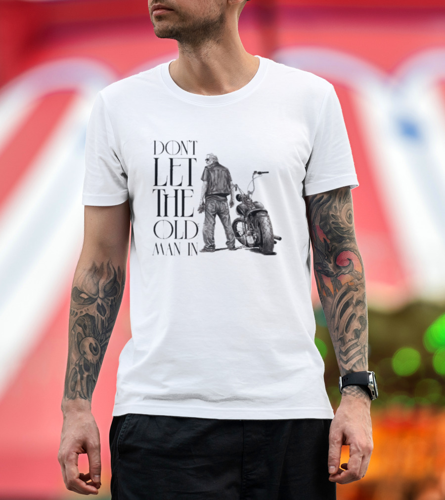 Don't Let The Old Man In Motorcycle Biker Ride T-Shirt