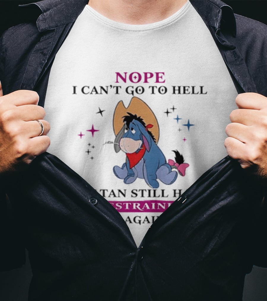 Nope I Can't Go To Hell Eeyore Cowboy Satan Still Has A Restraining Order Against Me T-Shirt