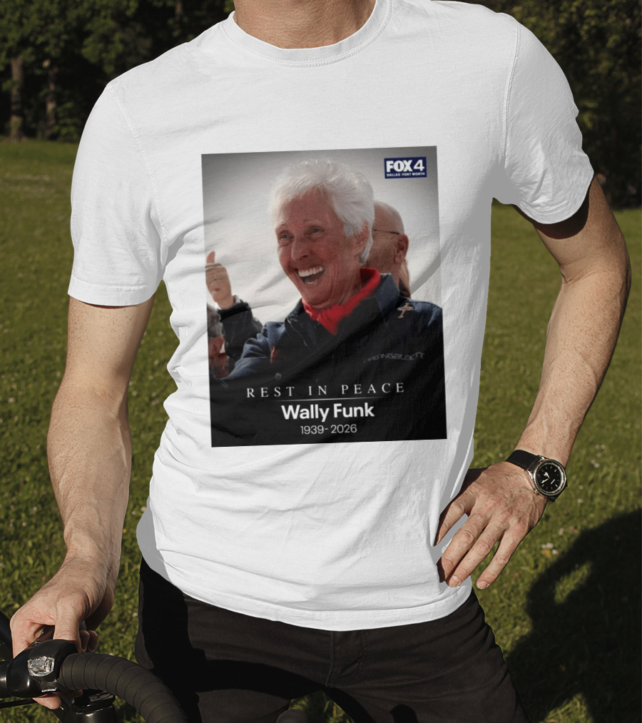 Rest In Peace Wally Funk 1939 2026 Fox 4 Dallas Fort Worth T-Shirt
