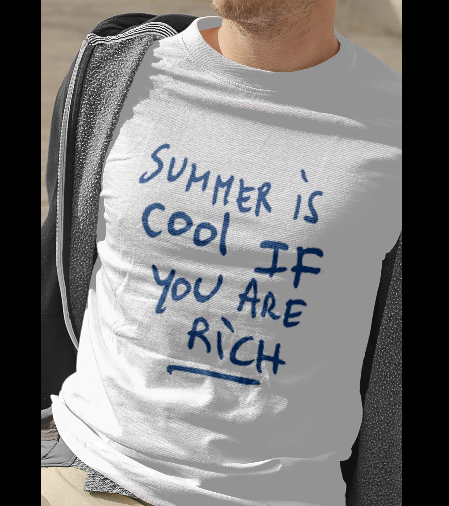 Summer Is Cool If You Are Rich T-Shirt