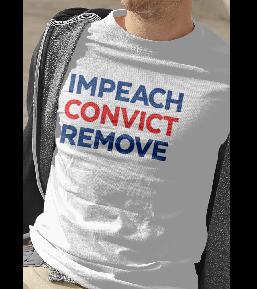 Impeach Convict Remove 2026 Political Protest Message T-Shirt