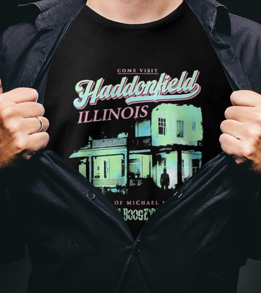 Come Visit Haddonfield Illinois Home Of Michael Myers The Boogeyman T-Shirt