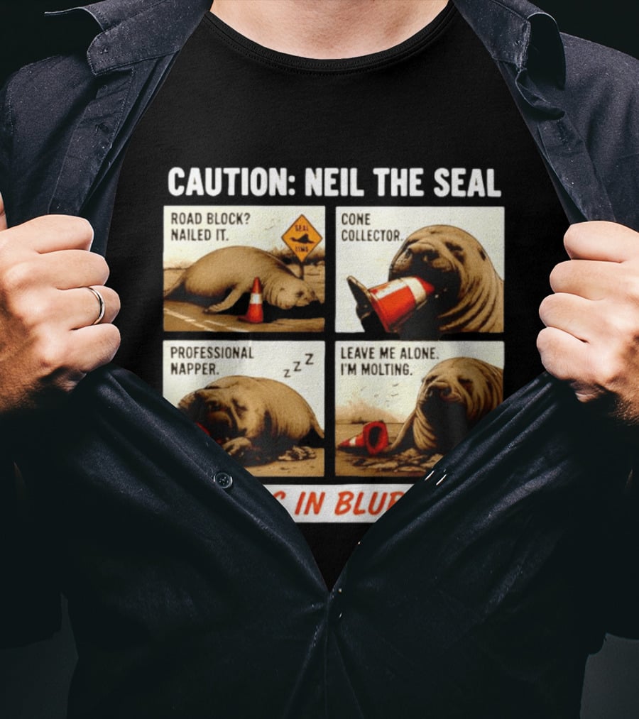 Caution Neil The Seal Road Block Nailed It Cone Collector Professional Napper Chaos In Blubber T-Shirt