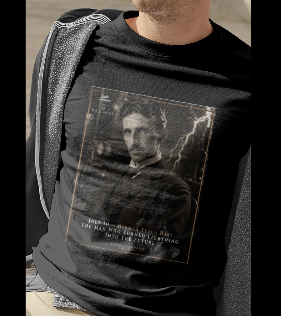 July 10 Nikola Tesla Day The Man Who Turned Lightning Into The Future Noir News Edgar Allan Poets Archives T-Shirt