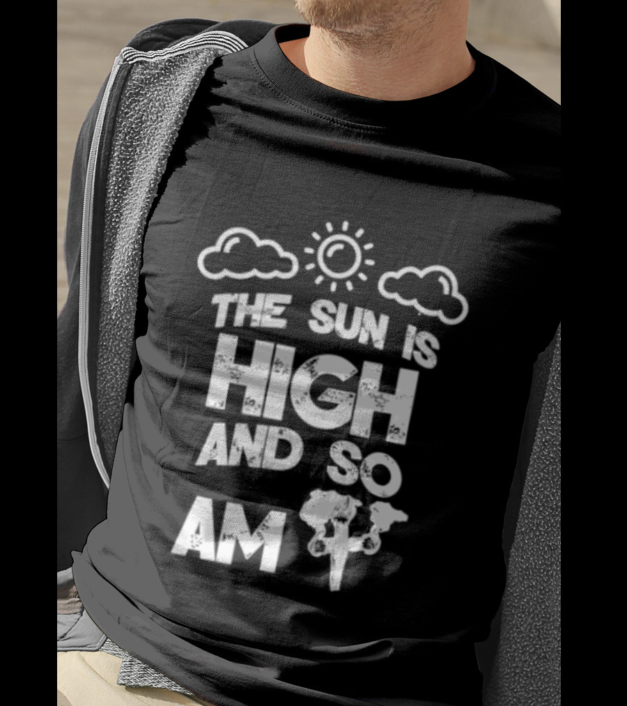 Cannabis Culture The Sun Is High And So Am I Cloudy Sky Humor 420 T-Shirt