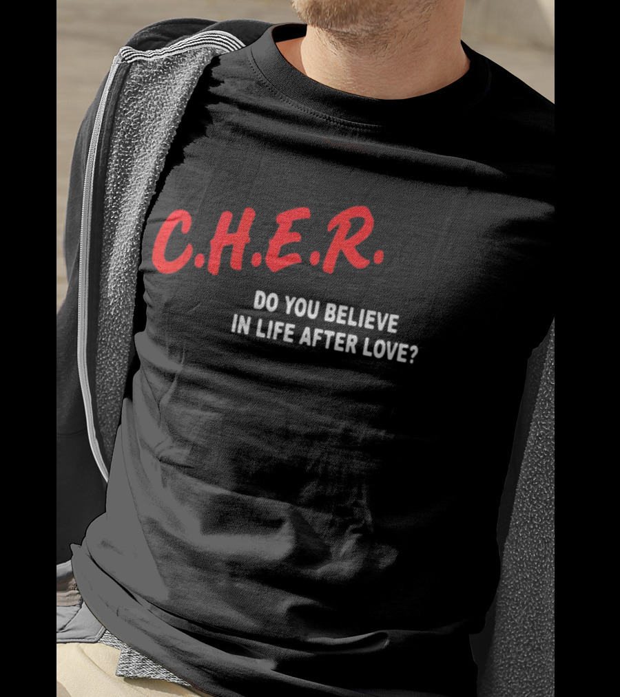 C.H.E.R. Do You Believe In Life After Love T-Shirt