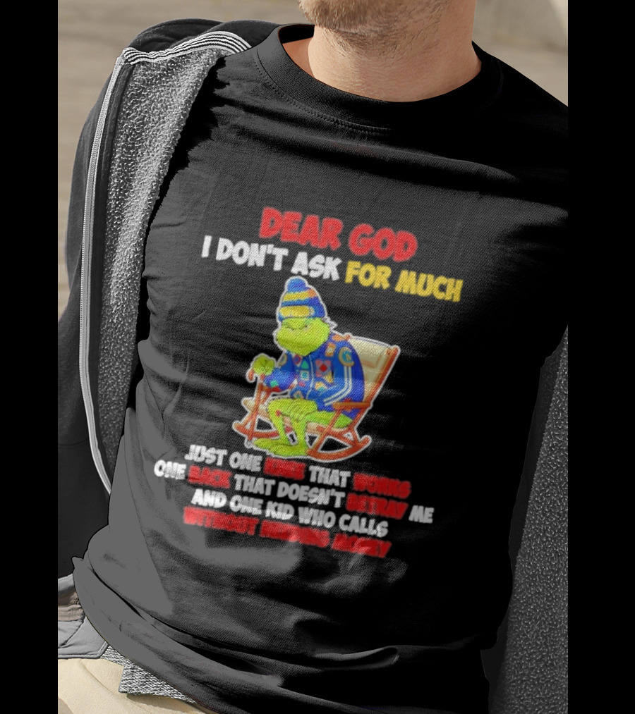 Dear God I Don't Ask For Much Just One Knee That Works One Back That Doesn't Betray Me And One Kid Who Calls Without Needing Money T-Shirt