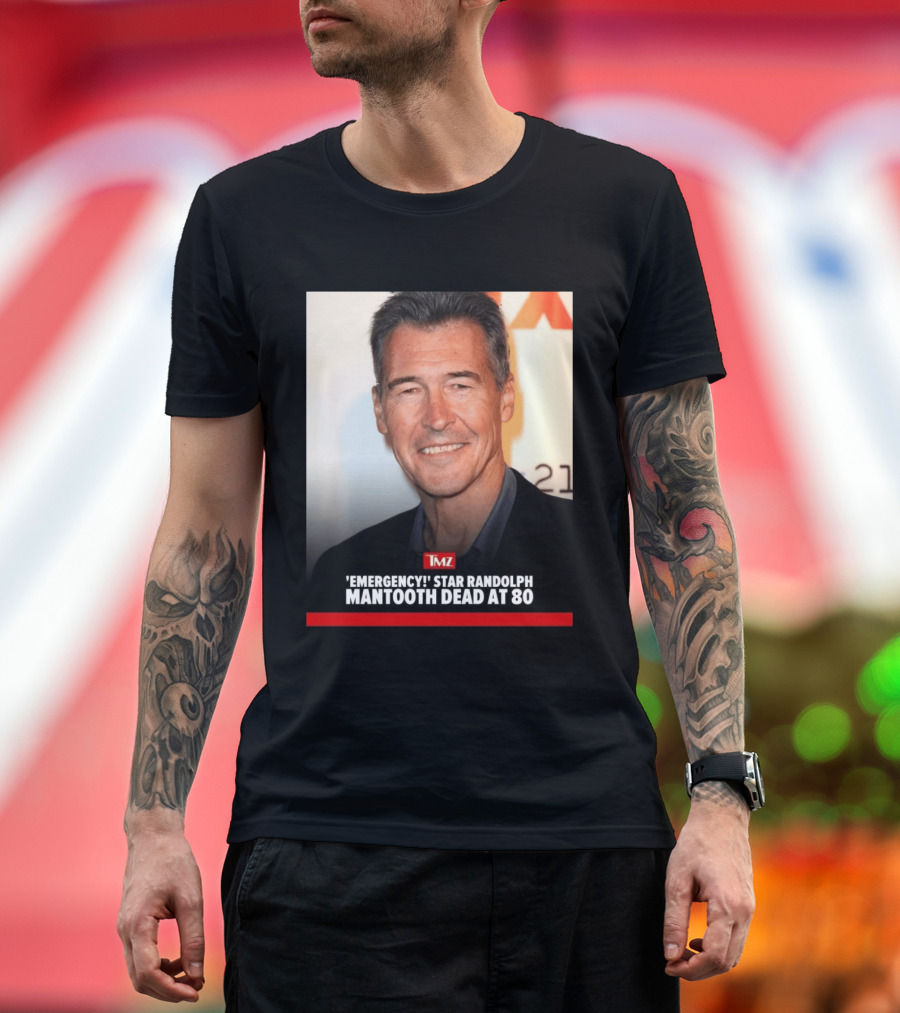 TMZ 'Emergency!' Star Randolph Mantooth Dead At 80 T-Shirt