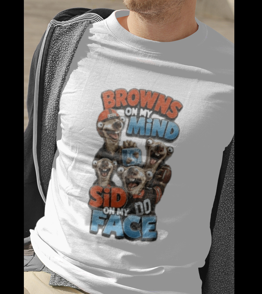 Browns On My Mind Sid On My Face Funny Cleveland Browns Fan Gear T-Shirt